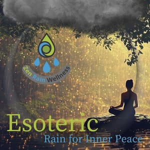 Esoteric Rain for Inner Peace - Zen Rain Wellness