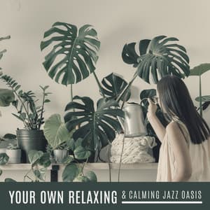 Your Own Relaxing & Calming Jazz Oasis: Housework at the Weekend, Sunday at Home, Summer Afternoon - Relaxing 'n' Smooth Jazz