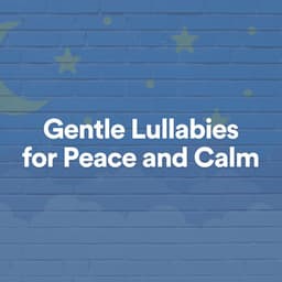 Gentle Lullabies for Peace and Calm - Baby Shushing