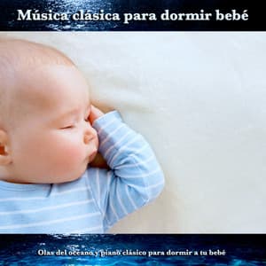 Música clásica para dormir bebé: Olas del océano y piano clásico para dormir a tu bebé - Musica Para Dormir Bebes