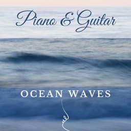 Ocean Waves Piano & Guitar Relaxing Music - Piano & Guitar