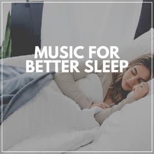 Music for Better Sleep - Calm Music For Sleeping