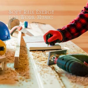 Soft Rain Energy for Work Music - Music for Working