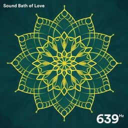 639 Hz: Sound Bath of Love - Solfeggio Healing Home