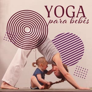 Yoga para bebés: Música tranquila para una conexión profunda entre padres y niños - Relajación Yoga Conjunto