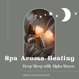 Spa Aroma Healing: Deep Sleep with Alpha Waves - RelaxHealingSound