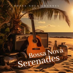 Bossa Nova Serenades - Bossa Nova Channel