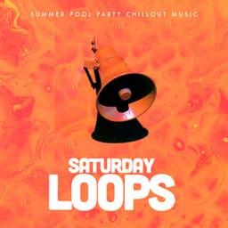 Saturday Loops - Summer Pool Party Chillout Music