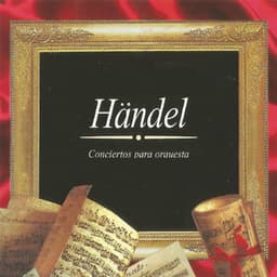 Georg Friedrich Händel, Conciertos para orquesta - George Frideric Handel