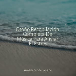 Otoño Recopilación Completa De Música Para Aliviar El Estrés - Musica Romantica Ensemble