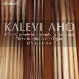 Aho: Alles Vergängliche - Symphony for Organ - Kalevi Aho