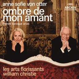 Ombre de mon amant - French Baroque Arias - Anne Sofie von Otter