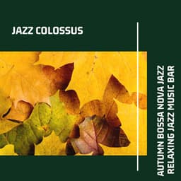 Autumn Bossa Nova Jazz: Relaxing Jazz Music Bar - Jazz Colossus