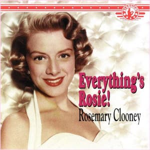 Everything's Rosie - Rosemary Clooney