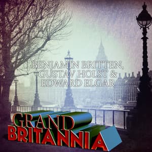 Benjamin Britten, Gustav Holst & Edward Elgar: Grand Britannia - Richard Hickox