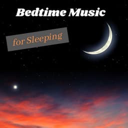 Bedtime Music for Sleeping – Only Peaceful Songs for a Better Sleep - Bedtime Songs Collective