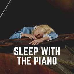 Sleep with the Piano - Bedtime Piano