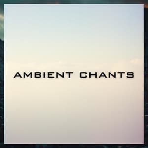 Choirs of Heavens - Ambient Chants