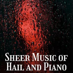Sheer Music of Hail and Piano - Sleep Noise