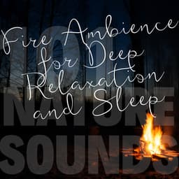 Fire Ambience for Deep Relaxation and Sleep - 101 Nature Sounds