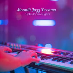 Moonlit Jazz Dreams: Calm Piano Nights - Peaceful Autumn Instrumental Jazz