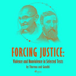 Forcing Justice: Violence and Nonviolence in Selected Texts by Thoreau and Gandhi - Mahatma Gandhi