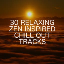 30 Relaxing Zen Inspired Chill Out Tracks - Relaxing Chill Out Music