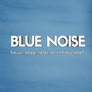 Blue Noise: Focus, Sleep, Relax or Tinnitus Relief - Loopable Radiance