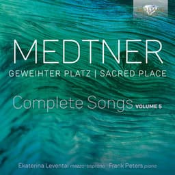 Medtner: Geweihter Platz Complete Songs, Vol. 5 - Nikolai Medtner