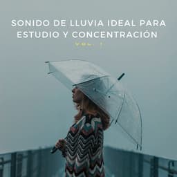 Sonido De Lluvia Ideal Para Estudio Y Concentración Vol. 1 - Sonidos de lluvia de concentración