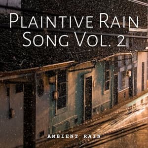 Ambient Rain: Plaintive Rain Song Vol. 2 - Binaural Brain Waves