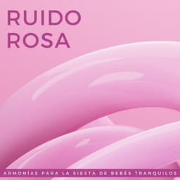 Ruido Rosa: Armonías Para La Siesta De Bebés Tranquilos - Bebés de ruido rosa