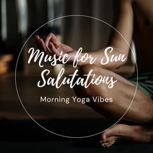 Music for Sun Salutations: Morning Yoga Vibes - Healing Tones For You