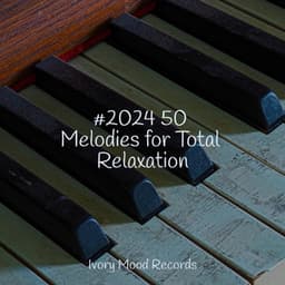 #2024 50 Melodies for Total Relaxation - Bedtime Lullabies
