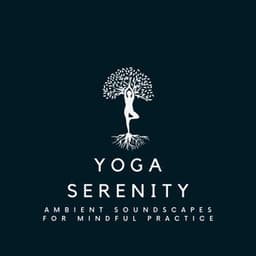 Yoga Serenity: Ambient Soundscapes for Mindful Practice - Sounds Of Calm