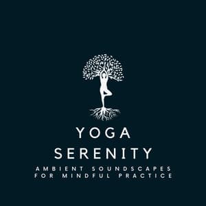 Yoga Serenity: Ambient Soundscapes for Mindful Practice - Sounds Of Calm