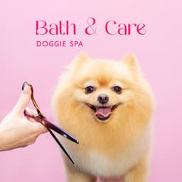 Bath & Care: Doggie Spa - Calming, Soothing Music for Pet Salon - Pets Music