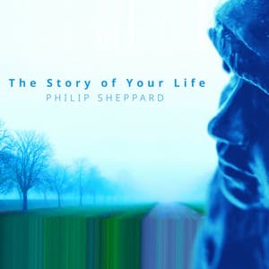 The Story Of Your Life - Philip Sheppard