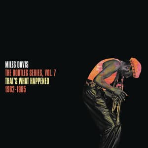 That's What Happened 1982-1985: The Bootleg Series, Vol. 7 - Miles Davis