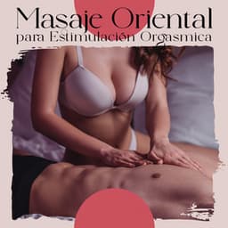 Masaje Oriental para Estimulación Orgásmica - Academia de Música para Hacer el Amor