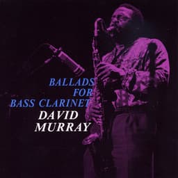 Ballads for Bass Clarinet - David Murray