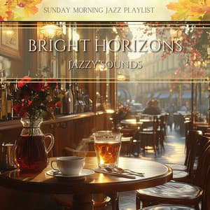Bright Horizons, Jazzy Sounds - Sunday Morning Jazz Playlist