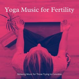 Yoga Music for Fertility: Relaxing Music for Those Trying to Conceive - Kundalini Yoga Music