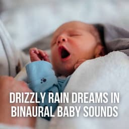 Drizzly Rain Dreams in Binaural Baby Sounds - Baby Rain Sleep Sounds