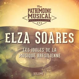 Les idoles de la musique brésilienne : Elza Soares, Vol. 1 - Elza Soares