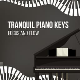 Tranquil Piano Keys: Focus and Flow - Dreamy