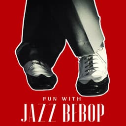 Fun with Jazz Bebop - Energizing Dance Music, Crazy Night in Bebop Style - Dancing Jazz Project
