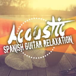 Acoustic Spanish Guitar Relaxation - Ultimate Guitar Chill Out