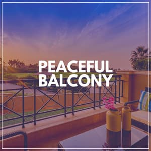 Peaceful Balcony - Relaxing Music For You