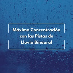 Máxima Concentración Con Las Pistas De Lluvia Binaural - Deja que llueva